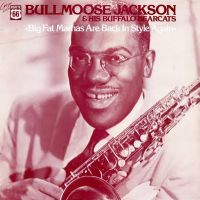 Bullmoose Jackson - Big Fat Mamas Are Back In Style Again