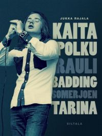 Jukka Rajala - Kaita polku - Rauli Badding Somerjoen tarina