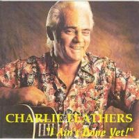 Charlie Feathers - I Ain't Done Yet
