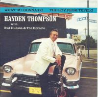 Hayden Thomposon - What'm I Gonna Do / The Boy From Tupelo