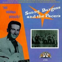 Sonny Burgess And The Pacers - We Wanna Boogie !