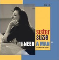 Sister Suzie And Her Band - I Need A Man / Knock Knock