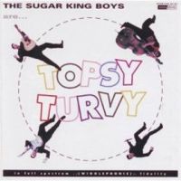 Sugar Kings Boys - Topsy Turvy